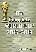 Book Cover for The Complete World Cup 2015-2018 by Gabriel Mantz