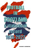 Book Cover for Football in Scotland 1973-2022 by Michael Robinson