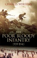 Book Cover for The Poor Bloody Infantry 1939-1945 by Charles Whiting