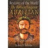 Book Cover for Restorer of the World: The Roman Emperor Aurelian by John F White