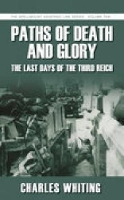 Book Cover for Paths of Death and Glory: The Last Days of the Third Reich by Charles Whiting