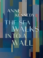 Book Cover for The Sea Walks into a Wall by Anne Kennedy