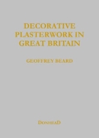 Book Cover for Decorative Plasterwork in Great Britain by Geoffrey Beard, Jeff Orton, Richard Ireland