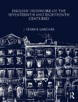 Book Cover for English Ironwork of the Seventeenth and Eighteenth Centuries by J. Starkie Gardner