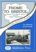 Book Cover for Frome to Bristol by Vic Mitchell, Keith Smith