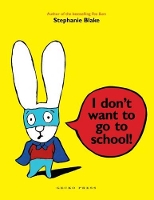 Book Cover for I Don't Want to Go to School! by Stephanie Blake