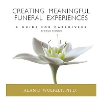 Book Cover for Creating Meaningful Funeral Experiences by Alan D., Ph.D., CT Wolfelt