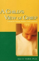 Book Cover for A Child's View of Grief by Alan D., Ph.D., CT Wolfelt