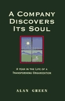 Book Cover for A Company Discovers Its Soul: A Year In the Life of a Transforming Organization by GREEN