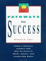 Book Cover for Pathways to Success: Today's Business Leaders Tell How to Excel in Work, Career, and Leadership Roles by AMES