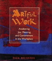 Book Cover for Artful Work: Awakening Joy, Meaning and Commitment in the Workplace by RICHARDS