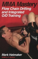 Book Cover for MMA Mastery: Flow Chain Drilling by Mark Hatmaker