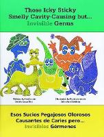 Book Cover for Those Icky Sticky Smelly Cavity-Causing but . . . Invisible Germs/Esos sucios pegajosos olorosos causantes de caries pero . . . invisibles gérmenes by Judith Rice