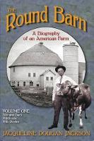 Book Cover for The Round Barn, A Biography of an American Farm, Volume 1 by Jacqueline Dougan Jackson