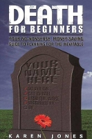 Book Cover for Death for Beginners: Your No-Nonsense, Money-Saving Guide to Preparing for the Inevitable by Karen Jones