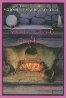 Book Cover for Spirits, Ghosts and Guardians Young Persons School of Magic & Mystery, Volume V by Ted Andrews