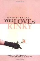 Book Cover for When Someone You Love Is Kinky by Catherine A Liszt, Dossie Easton