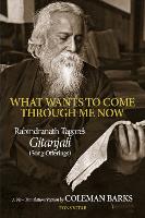 Book Cover for What Wants to Come Through Me Now by Rabindranath Tagore