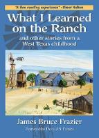 Book Cover for What I Learned on the Ranch by James Bruce Frazier, Donald Frazier