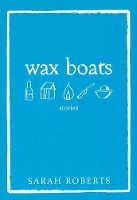 Book Cover for Wax Boats by Sarah Roberts