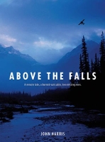 Book Cover for Above the Falls A Remote Lake, a Burned-Out Cabin, Two Men Missing. Was it Murder? by John Harris