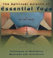 Book Cover for Spiritual Science of Essential Yoga by Sri Adi Dadi