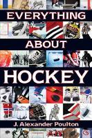 Book Cover for Everything About Hockey by J. Alexander Poulton