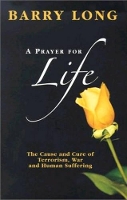 Book Cover for A Prayer for Life The Cause and Cure for Terrorism War and Human Suffering by Barry Long