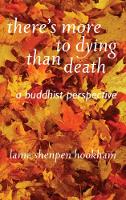 Book Cover for There's More to Dying Than Death: A Buddhist Perspective by Lama Shenpen Hookman