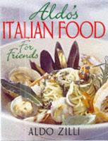 Book Cover for Aldo's Italian Food for Friends by Aldo Zilli