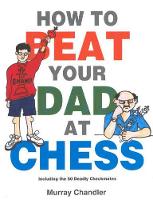 Book Cover for How to Beat Your Dad at Chess by Murray Chandler