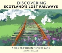 Book Cover for Discovering Scotland's Lost Railways by Julian Holland