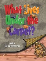 Book Cover for What Lives Under the Carpet? by John Woodward