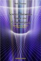 Book Cover for Science Between Space and Counterspace by Nick Thomas