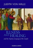 Book Cover for Illness and Healing and the Mystery Language of the Gospels by Judith von Halle