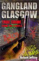 Book Cover for Gangland Glasgow by Robert Jeffrey