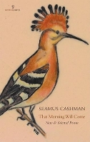 Book Cover for That Morning Will Come: New & Selected Poems by Seamus Cashman