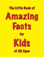 Book Cover for The Little Book of Amazing Facts for Kids of All Ages by Martin Ellis