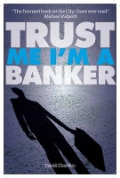 Book Cover for Trust Me, Im a Banker by David Charters