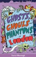 Book Cover for Ghosts, Ghouls and Phantoms of London by Travis Elborough