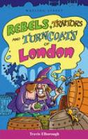 Book Cover for Rebels, Traitors Amd Turncoats of London by Travis Elborough