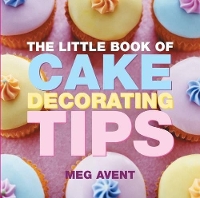 Book Cover for The Little Book of Cake Decorating Tips by Meg Avent