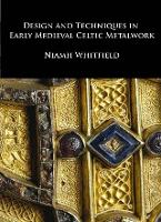 Book Cover for Design and Techniques in Early Medieval Celtic Metalwork by Niamh Whitfield
