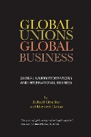 Book Cover for Global Unions. Global Business by Richard Croucher, Elizabeth Cotton