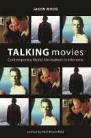 Book Cover for Talking Movies – Contemporary World Filmmakers in Interview by Jason Wood