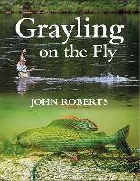 Book Cover for GRAYLING ON THE FLY by John Roberts