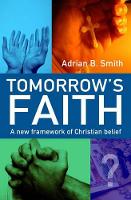 Book Cover for Tomorrow`s Faith – A New Framework for Christian Belief by Adrian Smith