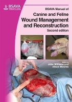 Book Cover for BSAVA Manual of Canine and Feline Wound Management and Reconstruction by John M. (Oakwood Veterinary Referrals, Cheshire, UK) Williams, Alison (Anderson Sturgess Veterinary Specialists, Winche Moores