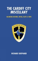 Book Cover for The Cardiff City Miscellany by Richard Shepherd
