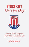 Book Cover for Stoke City On This Day by Richard Murphy